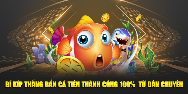 3+ cách chơi Bắn Cá Tiên hiệu quả