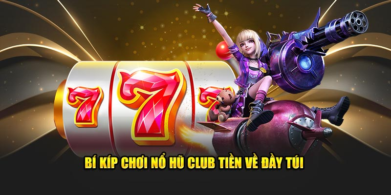 Bí quyết rinh tiền tỷ từ cao thủ game nổ hũ