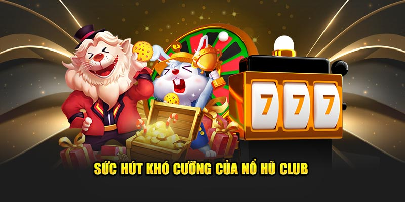 Những điểm tuyệt đối chỉ có ở Nổ hũ Club