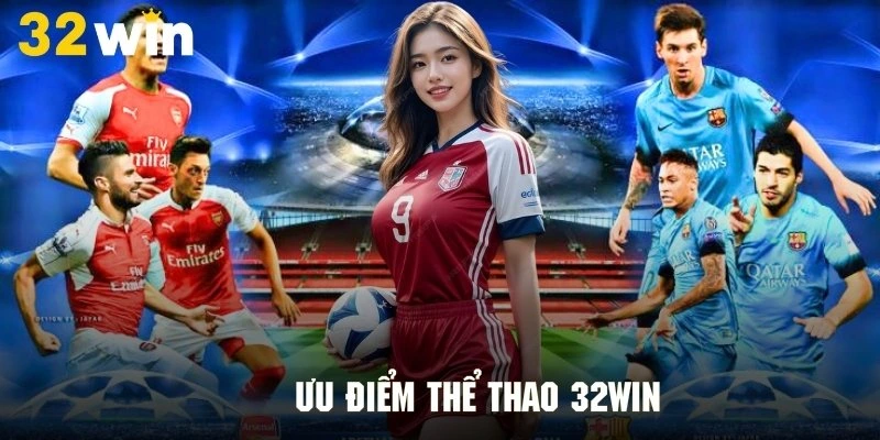 Ưu điểm của sảnh thể thao 32WIN
